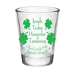 CUSTOMIZABLE Clear Shot Glass - Irish Today, Hungover Tomorrow - 1.75oz